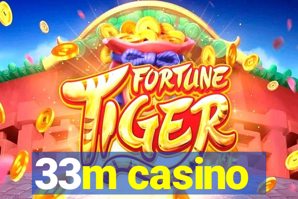 33m casino